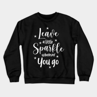 Leave a little sparkle weherever you go Crewneck Sweatshirt